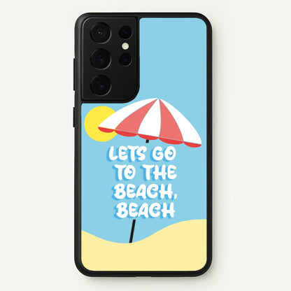 Lets Go To The Beach - Summer Quotes  - Summer Quotes Phone Case for Galaxy S21 Ultra