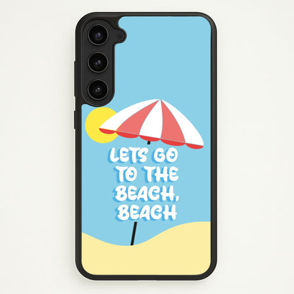 Lets Go To The Beach - Summer Quotes  - Summer Quotes Phone Case for Galaxy S23