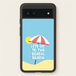 Lets Go To The Beach - Summer Quotes  - Summer Quotes Phone Case for Google Pixel 7a