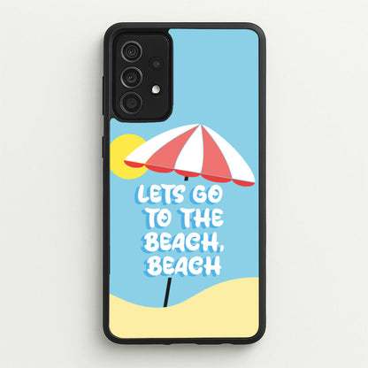 Lets Go To The Beach - Summer Quotes  - Summer Quotes Phone Case for Galaxy A52 / A52s