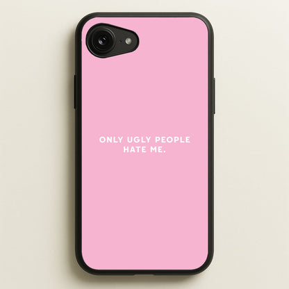 Only Ugly People Hate Me - Summer Quotes  - Summer Quotes Phone Case for iPhone 16e