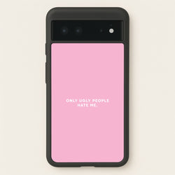 Only Ugly People Hate Me - Summer Quotes  - Summer Quotes Phone Case for Google Pixel 6