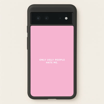 Only Ugly People Hate Me - Summer Quotes  - Summer Quotes Phone Case for Google Pixel 6