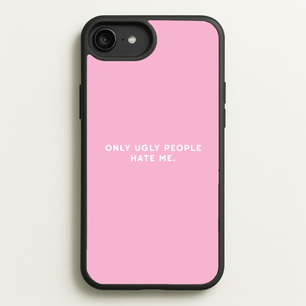 Only Ugly People Hate Me - Summer Quotes  - Summer Quotes Phone Case for iPhone 6 Plus / 7 Plus / 8 Plus