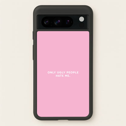 Only Ugly People Hate Me - Summer Quotes  - Summer Quotes Phone Case for Google Pixel 8 Pro