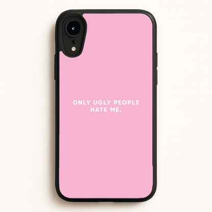 Only Ugly People Hate Me - Summer Quotes  - Summer Quotes Phone Case for iPhone XR