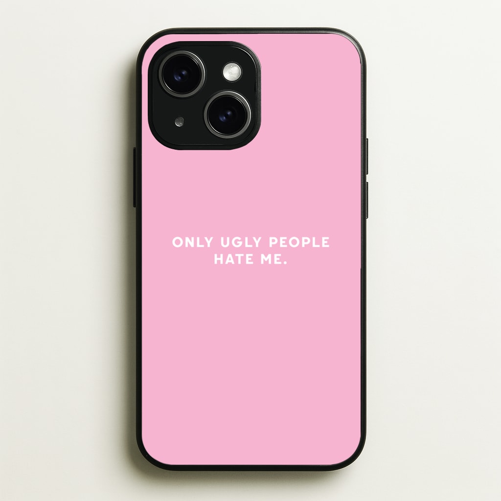 Only Ugly People Hate Me - Summer Quotes  - Summer Quotes Phone Case for iPhone 15