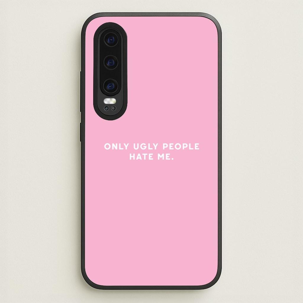 Only Ugly People Hate Me - Summer Quotes  - Summer Quotes Phone Case for Huawei P30