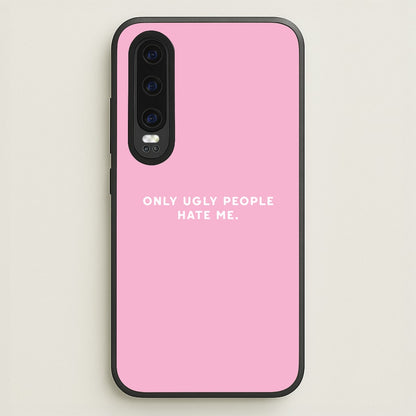 Only Ugly People Hate Me - Summer Quotes  - Summer Quotes Phone Case for Huawei P30