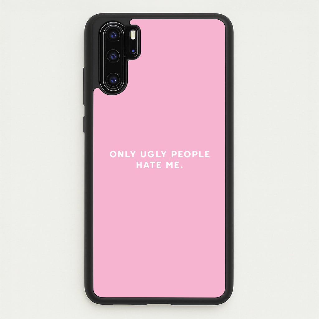 Only Ugly People Hate Me - Summer Quotes  - Summer Quotes Phone Case for Huawei P30 Pro