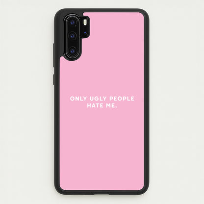 Only Ugly People Hate Me - Summer Quotes  - Summer Quotes Phone Case for Huawei P30 Pro