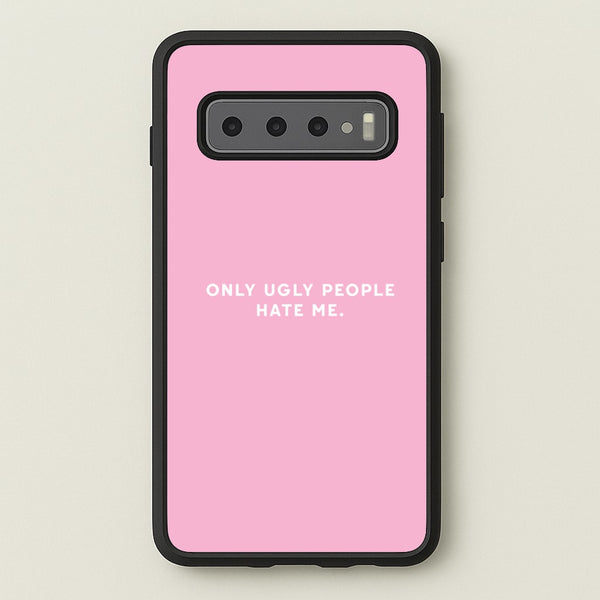 Only Ugly People Hate Me - Summer Quotes  - Summer Quotes Phone Case for Galaxy S10