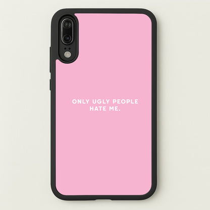 Only Ugly People Hate Me - Summer Quotes  - Summer Quotes Phone Case for Huawei P20