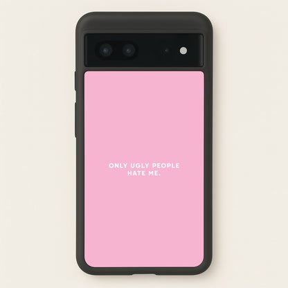 Only Ugly People Hate Me - Summer Quotes  - Summer Quotes Phone Case for Google Pixel 7