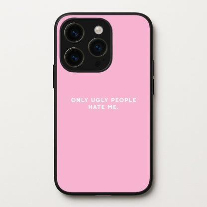 Only Ugly People Hate Me - Summer Quotes  - Summer Quotes Phone Case for iPhone 15 Pro Max