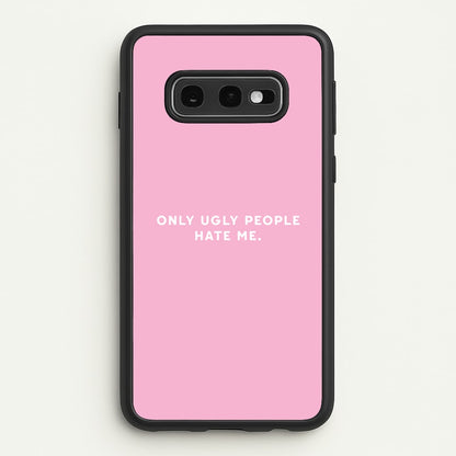 Only Ugly People Hate Me - Summer Quotes  - Summer Quotes Phone Case for Galaxy S10e