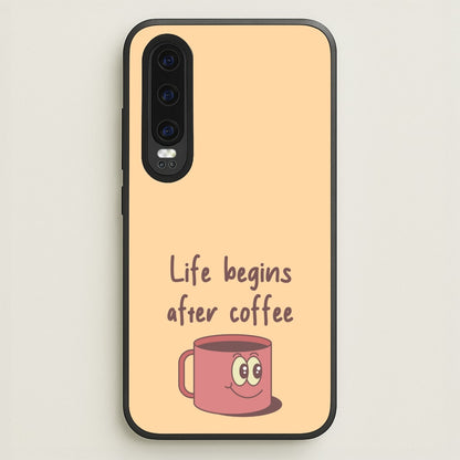 Life Begins After Coffee - Aesthetic Quote  - Aesthetic Quote Phone Case for Huawei P30