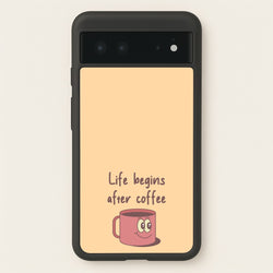 Life Begins After Coffee - Aesthetic Quote  - Aesthetic Quote Phone Case for Google Pixel 6