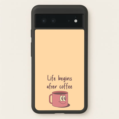 Life Begins After Coffee - Aesthetic Quote  - Aesthetic Quote Phone Case for Google Pixel 6