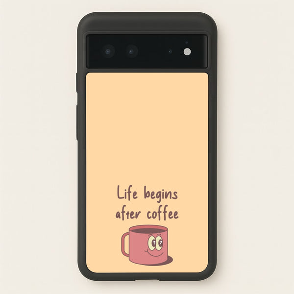 Life Begins After Coffee - Aesthetic Quote  - Aesthetic Quote Phone Case for Google Pixel 6