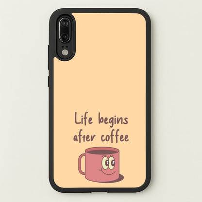 Life Begins After Coffee - Aesthetic Quote  - Aesthetic Quote Phone Case for Huawei P20