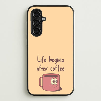 Life Begins After Coffee - Aesthetic Quote  - Aesthetic Quote Phone Case for Galaxy A16