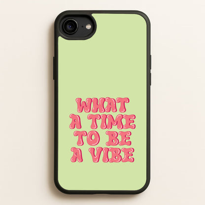 What A Time To Be A Vibe - Aesthetic Quote  - Aesthetic Quote Phone Case for iPhone 6 / 7 / 8 / SE