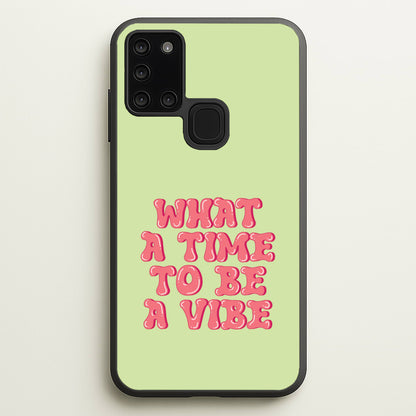 What A Time To Be A Vibe - Aesthetic Quote  - Aesthetic Quote Phone Case for Galaxy A21s