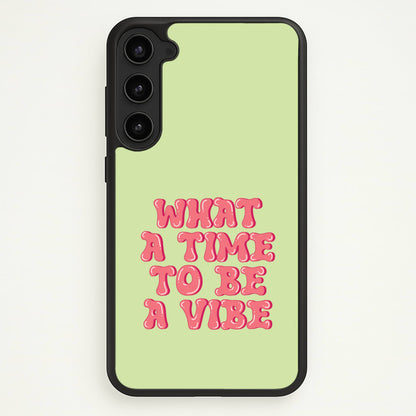 What A Time To Be A Vibe - Aesthetic Quote  - Aesthetic Quote Phone Case for Galaxy S23