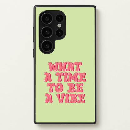 What A Time To Be A Vibe - Aesthetic Quote  - Aesthetic Quote Phone Case for Galaxy S24 Ultra