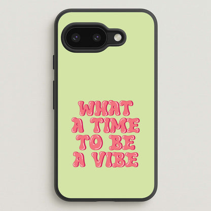 What A Time To Be A Vibe - Aesthetic Quote  - Aesthetic Quote Phone Case for Google Pixel 9a