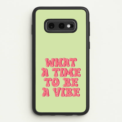 What A Time To Be A Vibe - Aesthetic Quote  - Aesthetic Quote Phone Case for Galaxy S10e