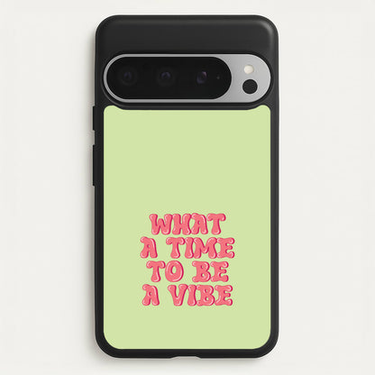 What A Time To Be A Vibe - Aesthetic Quote  - Aesthetic Quote Phone Case for Google Pixel 9 Pro XL