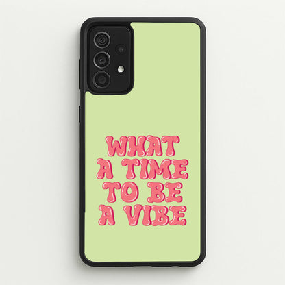 What A Time To Be A Vibe - Aesthetic Quote  - Aesthetic Quote Phone Case for Galaxy A52 / A52s