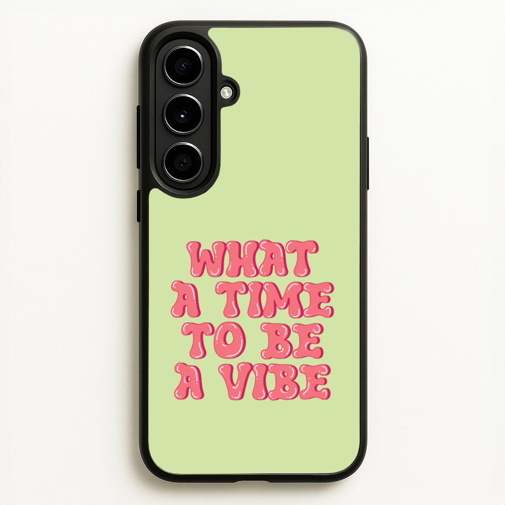 What A Time To Be A Vibe - Aesthetic Quote  - Aesthetic Quote Phone Case for Galaxy A56