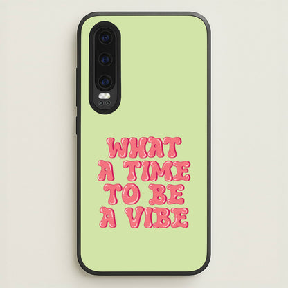What A Time To Be A Vibe - Aesthetic Quote  - Aesthetic Quote Phone Case for Huawei P30