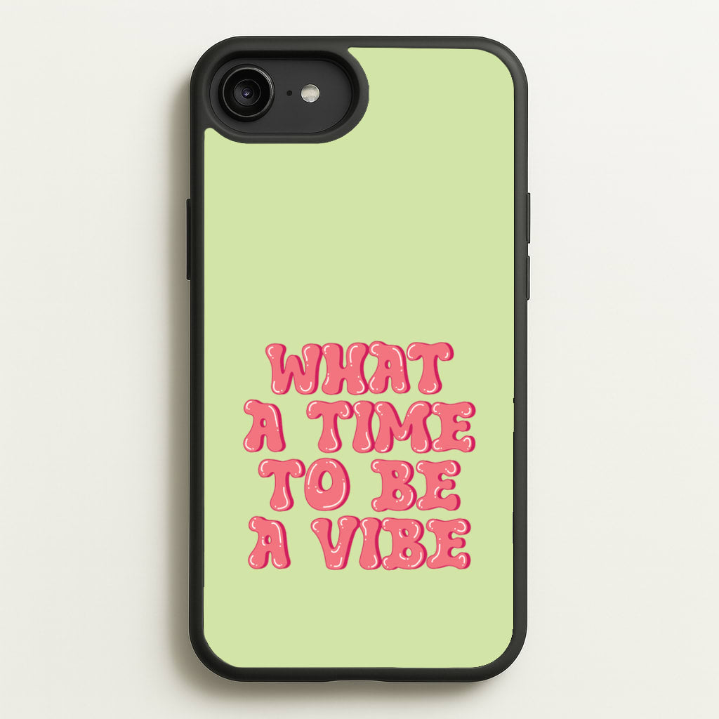 What A Time To Be A Vibe - Aesthetic Quote  - Aesthetic Quote Phone Case for iPhone 6 Plus / 7 Plus / 8 Plus
