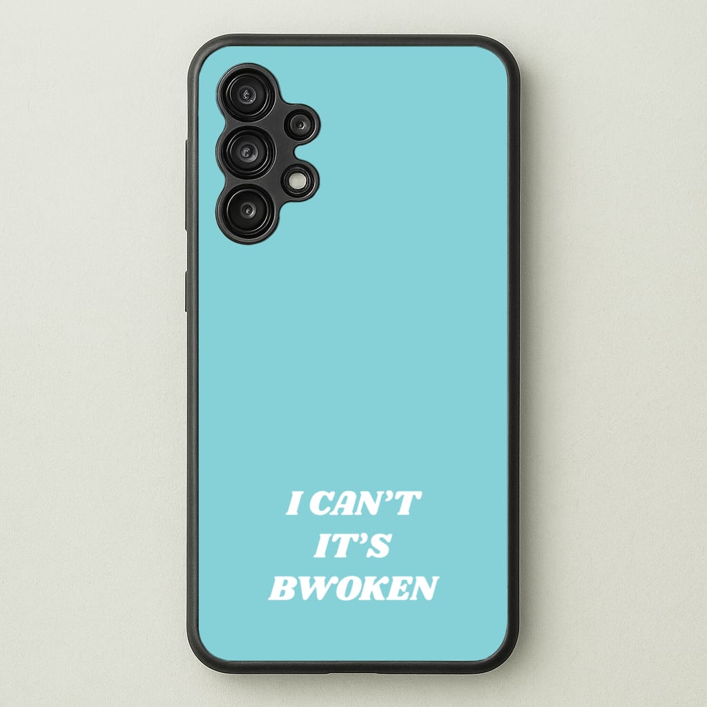 I Can't It's Bwoken  - F1 Phone Case for Galaxy A13