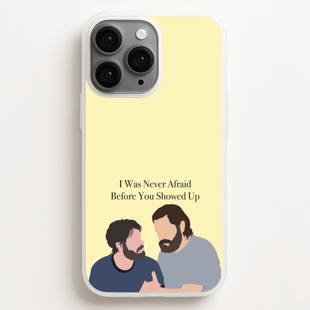 I Was Never Afraid Before You Showed Up Phone Case
