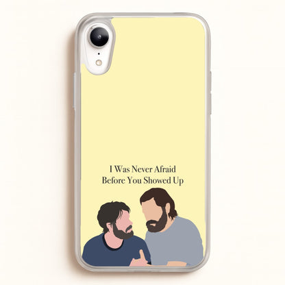 I Was Never Afraid Before You Showed Up  - The Last Of us Phone Case for iPhone XR