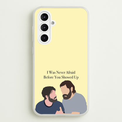 I Was Never Afraid Before You Showed Up  - The Last Of us Phone Case for Galaxy A16