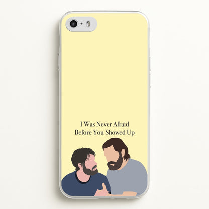 I Was Never Afraid Before You Showed Up  - The Last Of us Phone Case for iPhone 5 / 5s / SE 2016