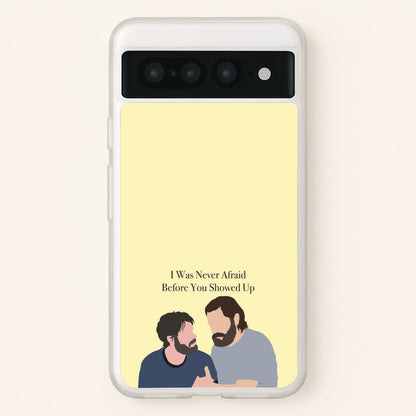 I Was Never Afraid Before You Showed Up  - The Last Of us Phone Case for Google Pixel 7 Pro