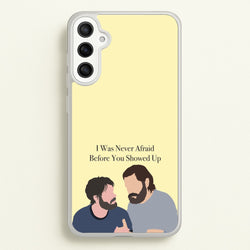 I Was Never Afraid Before You Showed Up  - The Last Of us Phone Case for Galaxy A34