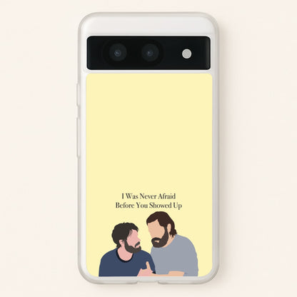 I Was Never Afraid Before You Showed Up  - The Last Of us Phone Case for Google Pixel 8a
