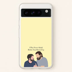 I Was Never Afraid Before You Showed Up  - The Last Of us Phone Case for Google Pixel 8 Pro
