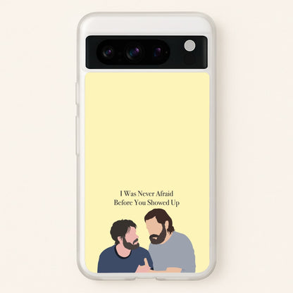 I Was Never Afraid Before You Showed Up  - The Last Of us Phone Case for Google Pixel 8 Pro