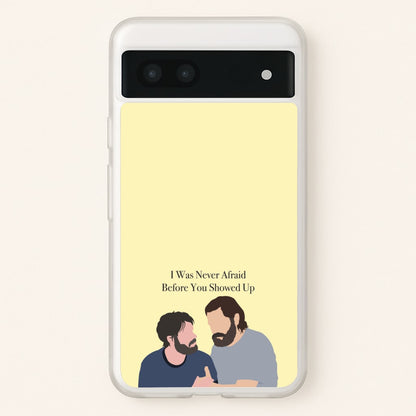 I Was Never Afraid Before You Showed Up  - The Last Of us Phone Case for Google Pixel 6a