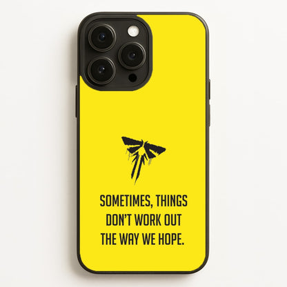 Sometime's Things Don't Work Out The Way We Hope  - The Last Of us Phone Case for iPhone 16 Pro Max
