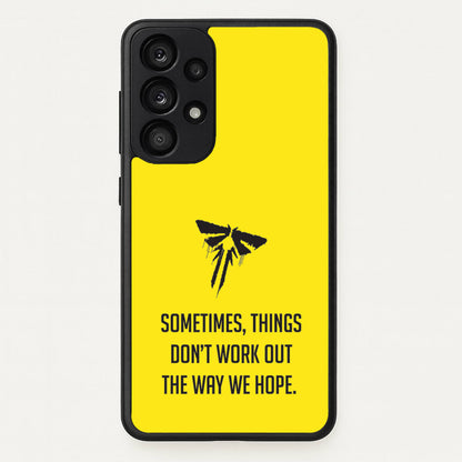 Sometime's Things Don't Work Out The Way We Hope  - The Last Of us Phone Case for Galaxy A53